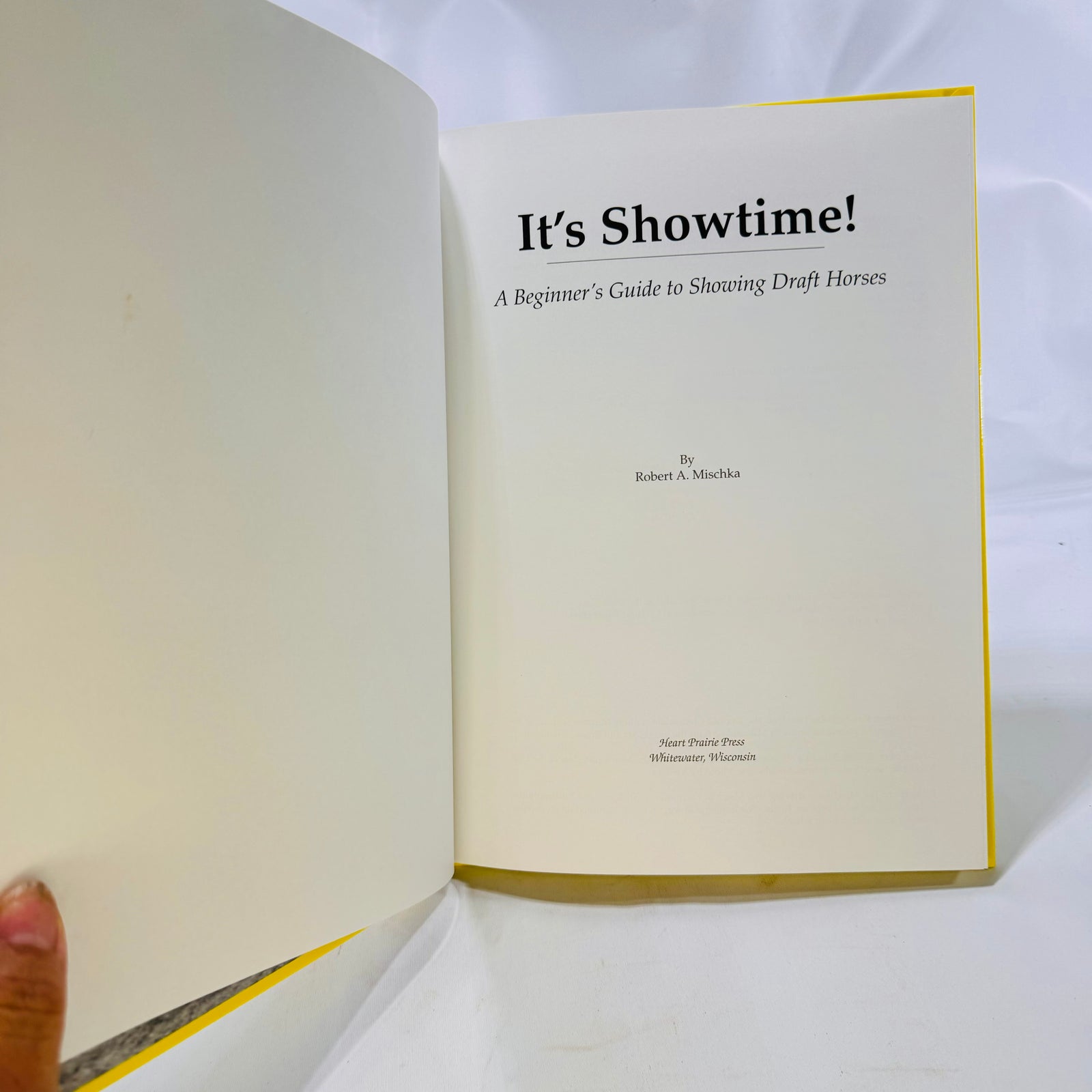 It's Showtime A Beginner's Guide to Showing Draft Horses by Robert A. Mischka Heart 1998 Prairie Press