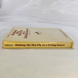 Fishing the Dry Fly as an Insect by Lenard M. Wright Jr 1972 F.B.Dutton Publishers