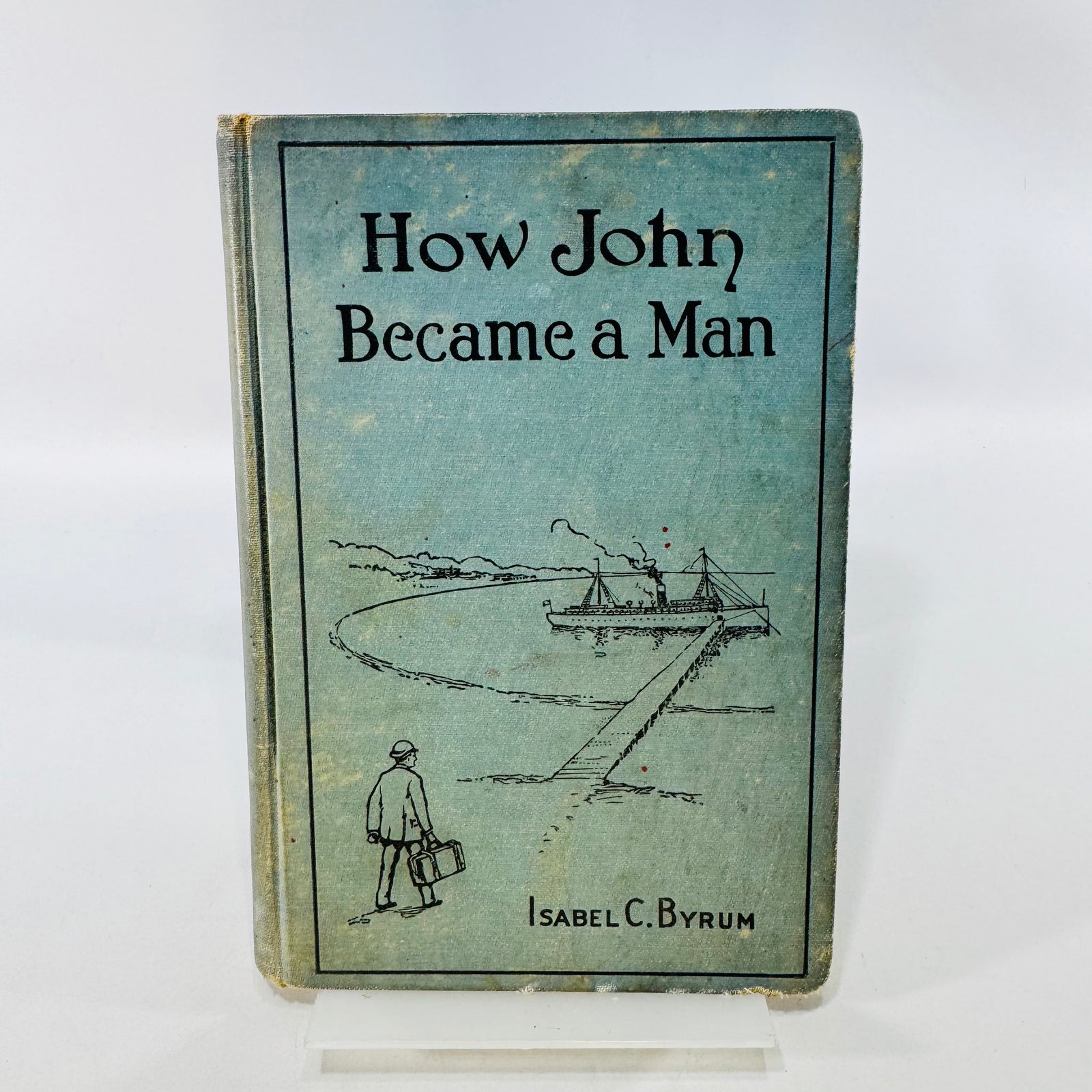How John Became a Man Isabel C. Byrum 1917 Hardcover