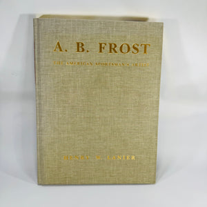 A. B. Frost: The American Sportsman’s Artist (1990 Limited Edition) — Henry W. Lanier | Illustrated Sporting Art, Wildlife Art Monograph