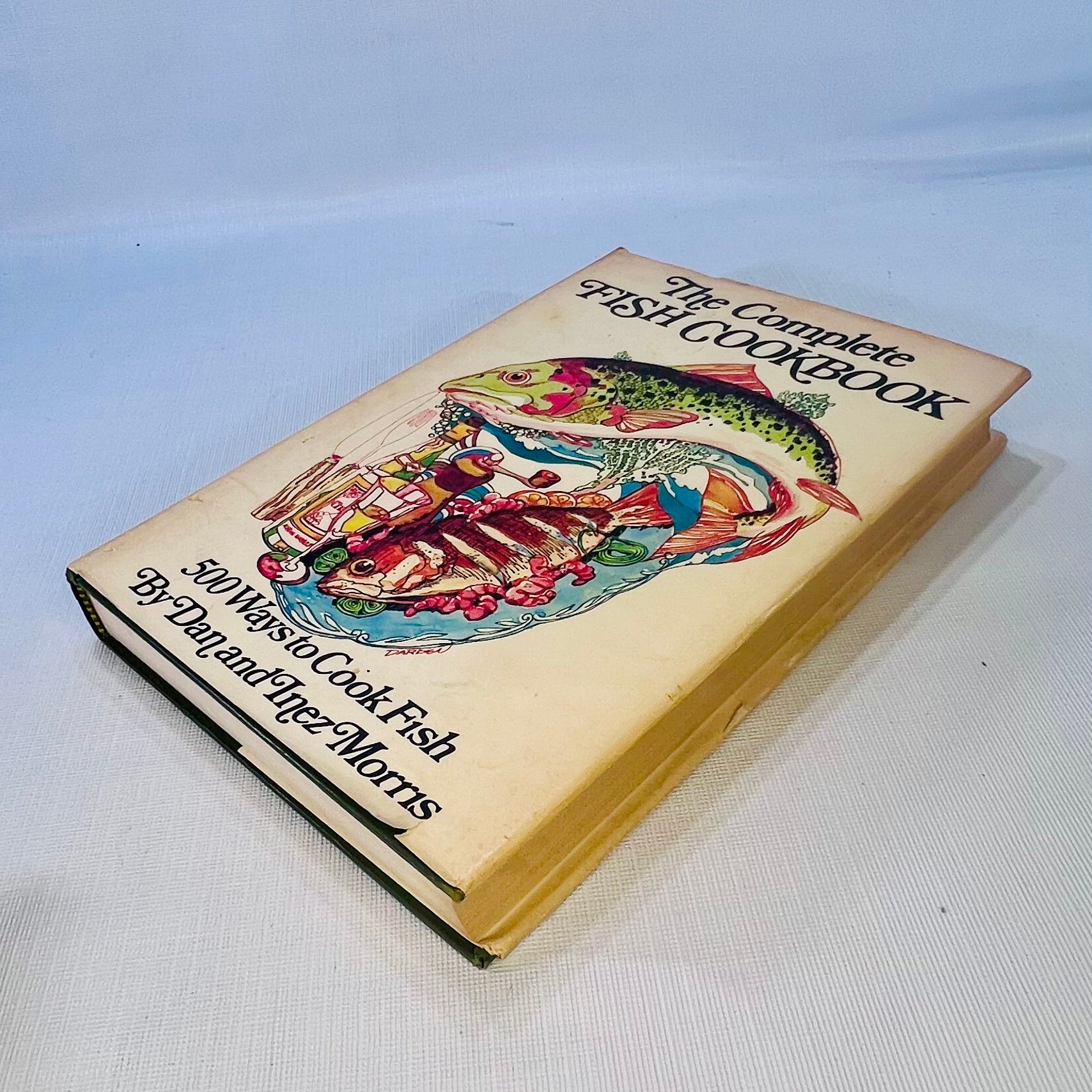 The Complete Fish Cookbook 500 Ways to Cook Fish by Dan & Inez Morris 1972 The Bobbs-Merril Company Inc.