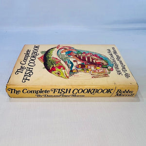 The Complete Fish Cookbook 500 Ways to Cook Fish by Dan & Inez Morris 1972 The Bobbs-Merril Company Inc.