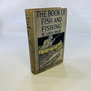 The Book of Fish and Fishing by Louis Rhead 1920 Charles Scribner's Sons a Complete Compendium of Practical Advice to Guide Those Who Angle for All Fishes in Fresh and Salt Water