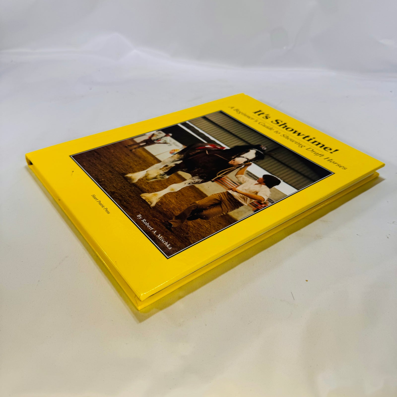It's Showtime A Beginner's Guide to Showing Draft Horses by Robert A. Mischka Heart 1998 Prairie Press