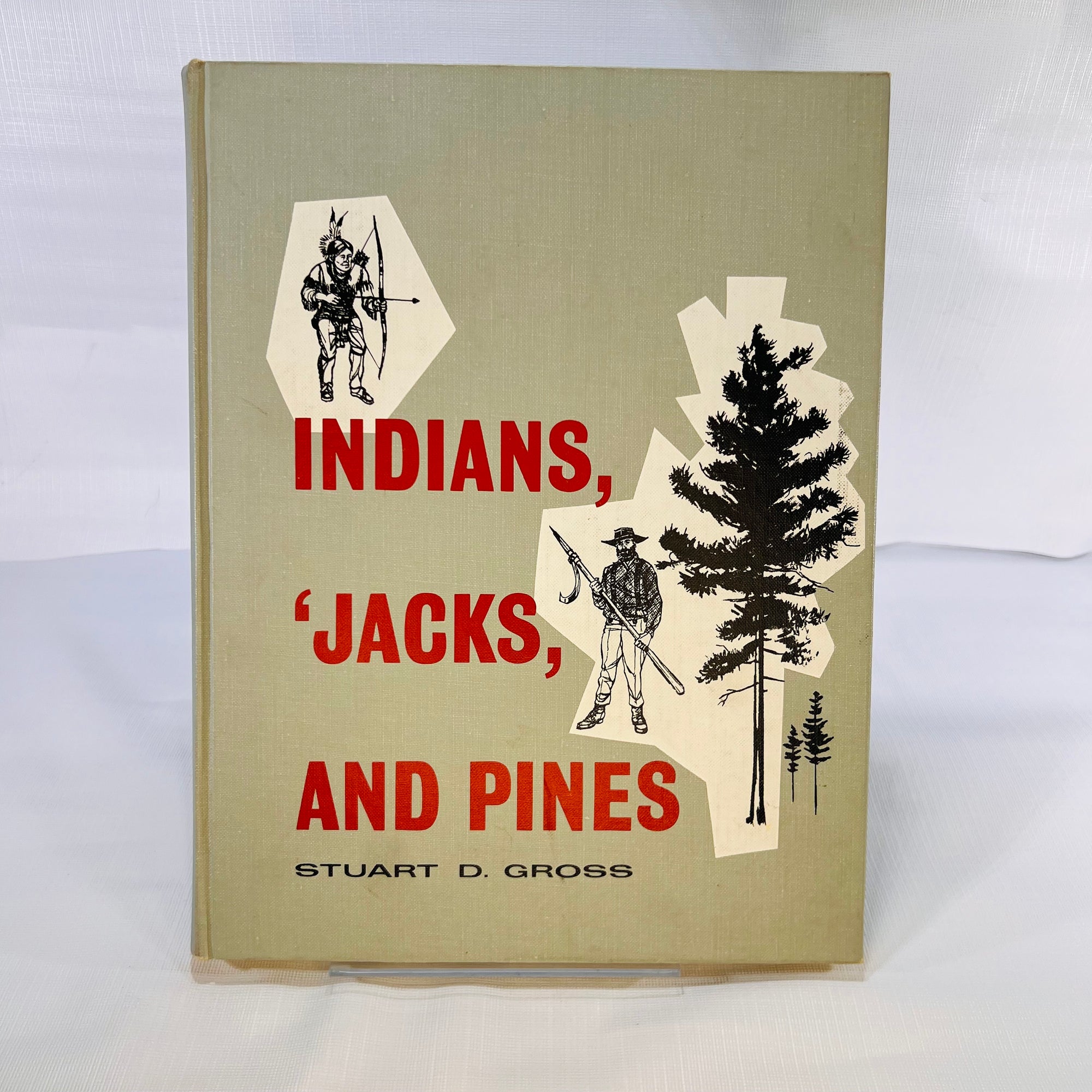 Indians 'Jacks and Pines A History of Saginaw by Stuart D. Gross Illustrated by Ralph A. Misiak 1962