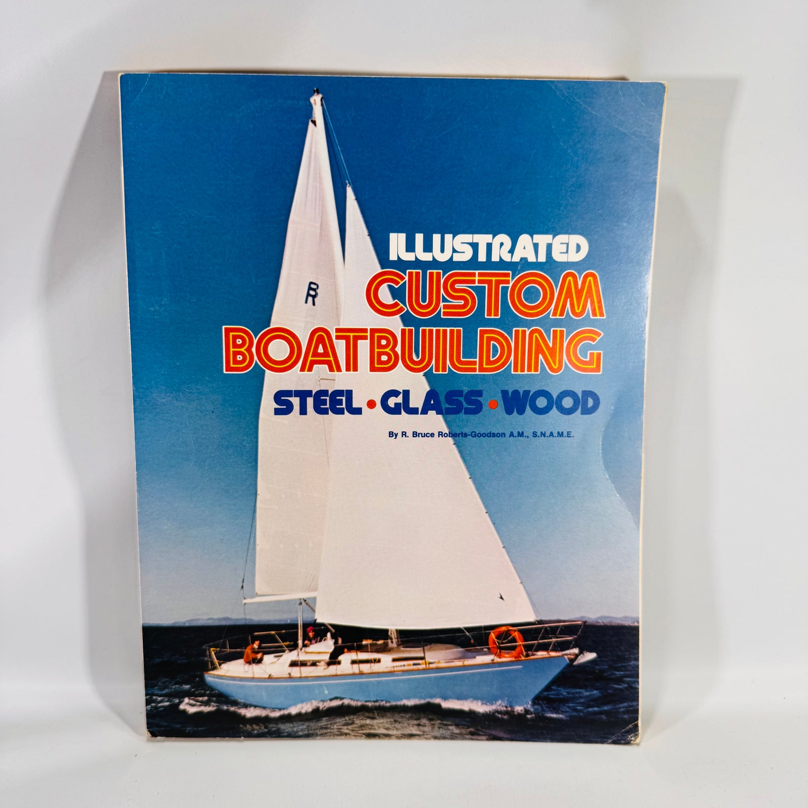 Illustrated Custom Boatbuilding by R. Bruce Roberts-Goodson (1972) – Vintage Paperback Guide to Steel, Fiberglass & Wood Boat Construction