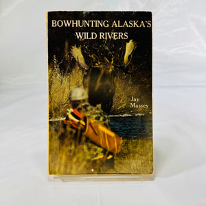 Bowhunting Alaska's Wild Rivers by Jay Massey 1983 Bear Paws Production Paperback