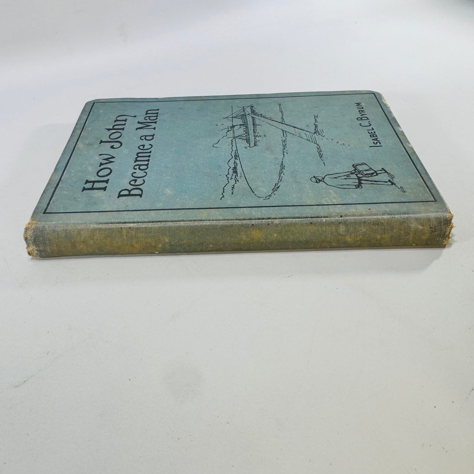 How John Became a Man Isabel C. Byrum 1917 Hardcover