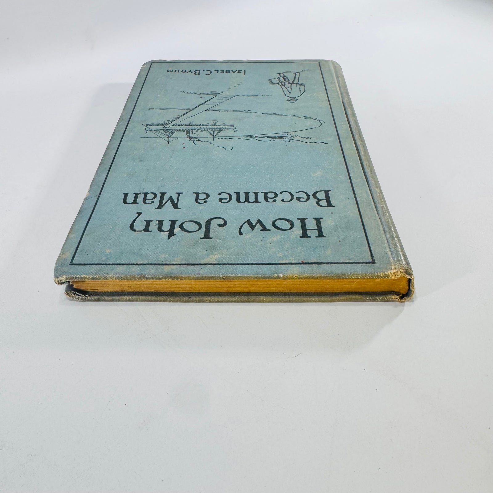 How John Became a Man Isabel C. Byrum 1917 Hardcover