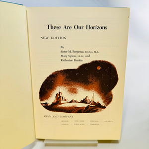 These Are Our Horizons by Sister M. Perpetua, Mary Synon and Katherine Rankin 1960 Ginn Hardcover
