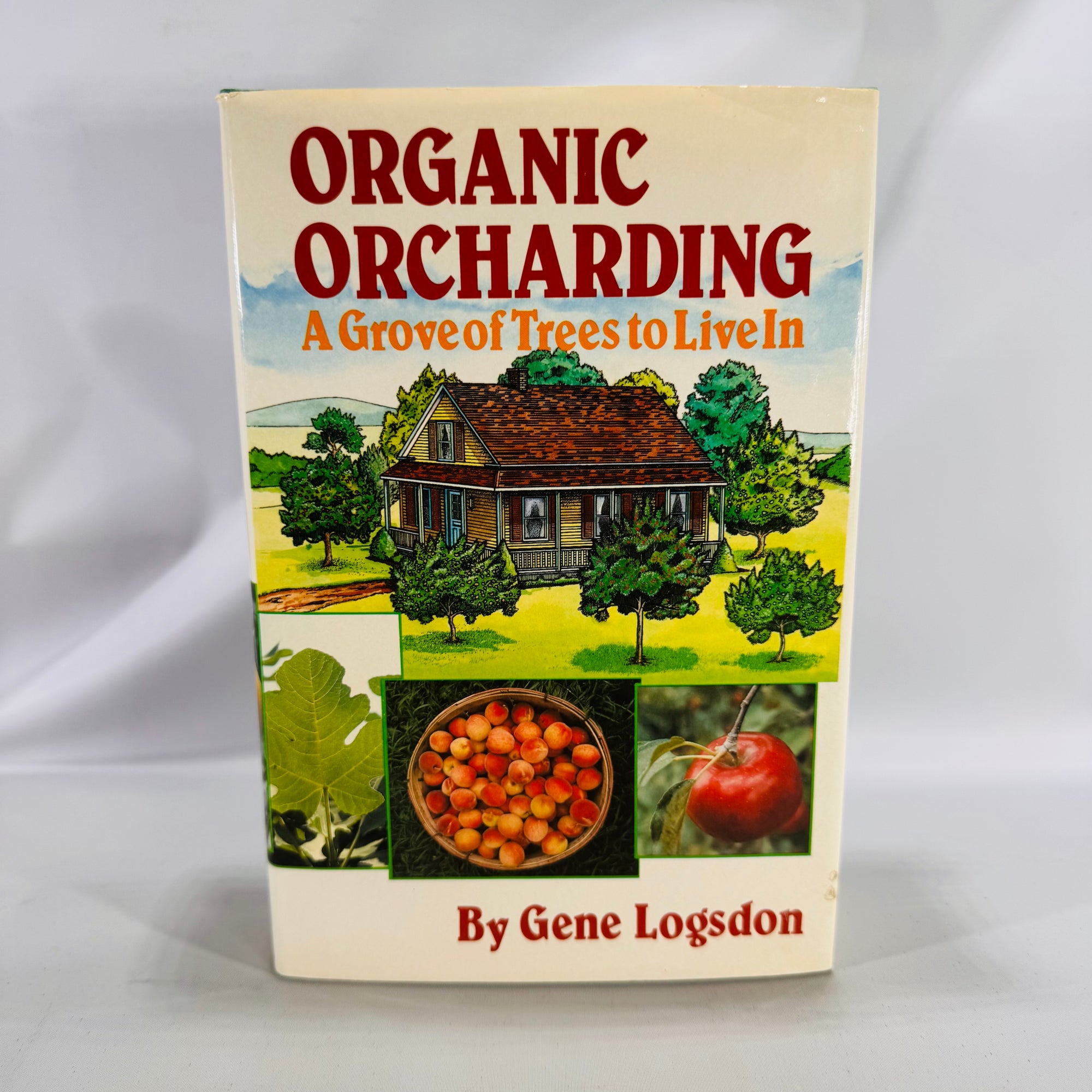 Organic Orchard­ing: A Grove of Trees to Live In (1981) — Gene Logsdon | Illustrated Sustainable Agriculture, Gardening & Homesteading, Nature Reference