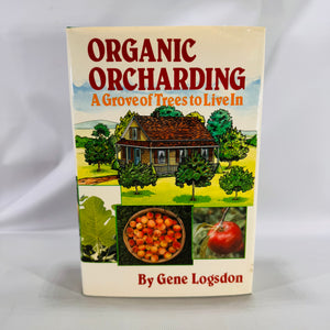 Organic Orchard­ing: A Grove of Trees to Live In (1981) — Gene Logsdon | Illustrated Sustainable Agriculture, Gardening & Homesteading, Nature Reference