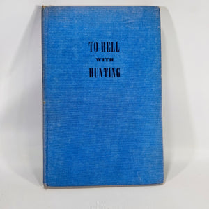 To Hell With Hunting (1946) — Ed Zern | Author-Illustrated Cartoons, Sporting Humor & Essays