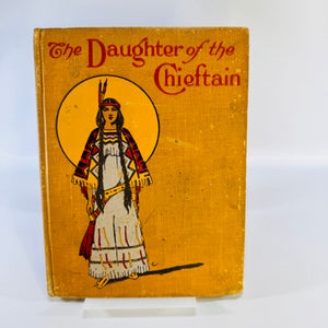 The Daughter of the Chieftain Edward S. Ellis Antique Hardcover McLoughlin Brothers Illustrated circa 1908 to 1910