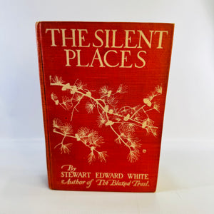 The Silent Places Stewart Edward White 1904 Seventh Impression Illustrated Wilderness Adventure Hardcover