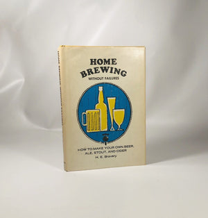 Home Brewing Without Failures by H.E. Bravery 1965 Vintage Book