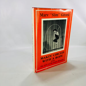 Makin Circles with a Rope The Lore of the Lasso Wizards by Marv "Slim" Girard 1985 Marshal Jones Company Vintage Book