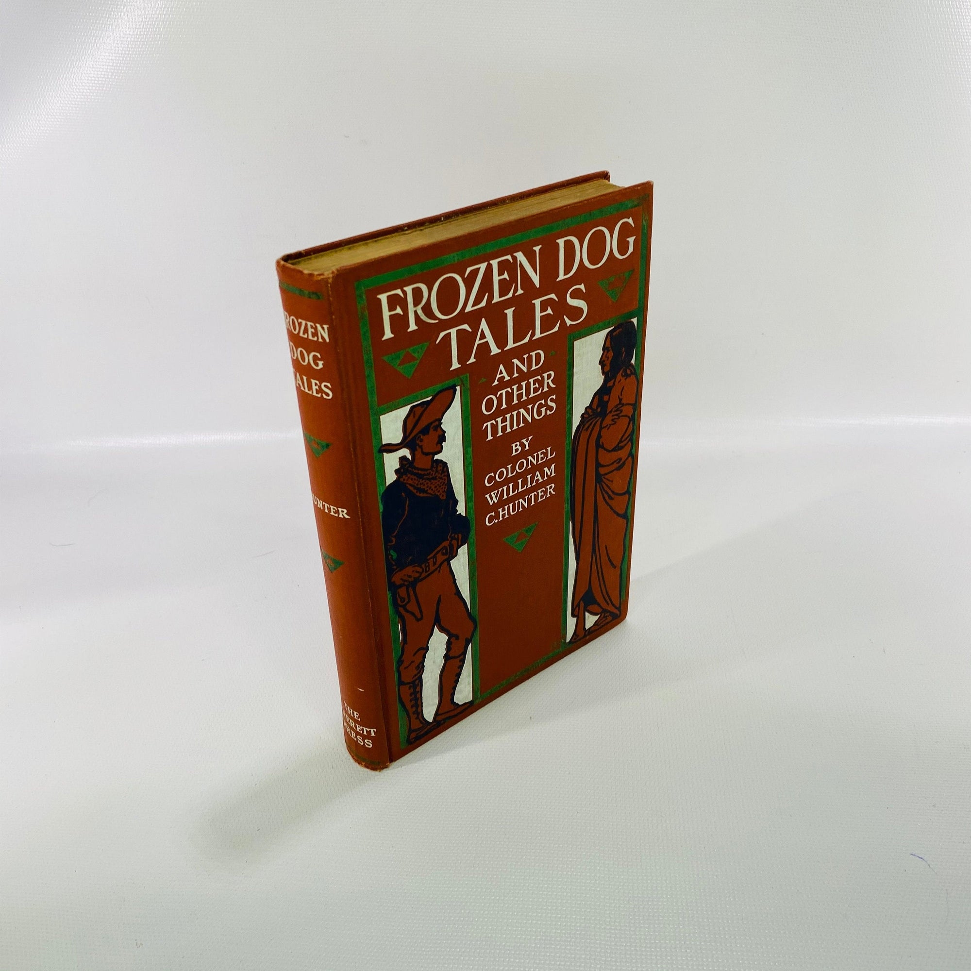 Frozen Dog Tales and other Things by Colonel Wm C Hunter 1905 The Everett Press Co. Vintage Book