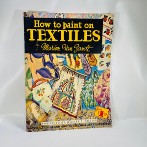 How to Paint on Textiles by Marion Van Zant 1950 published by Walter Foster