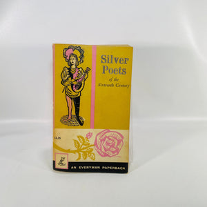 Silver Poets of the Sixteenth Century edited by Gerald Bullett 1964 An Everyman Paperback Vintage Book