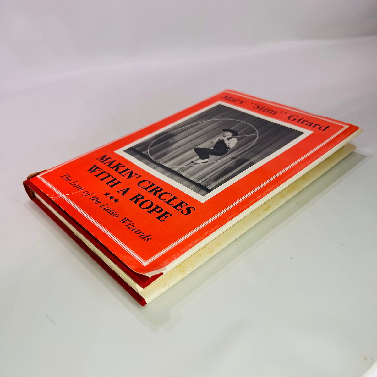 Makin Circles with a Rope The Lore of the Lasso Wizards by Marv "Slim" Girard 1985 Marshal Jones Company Vintage Book