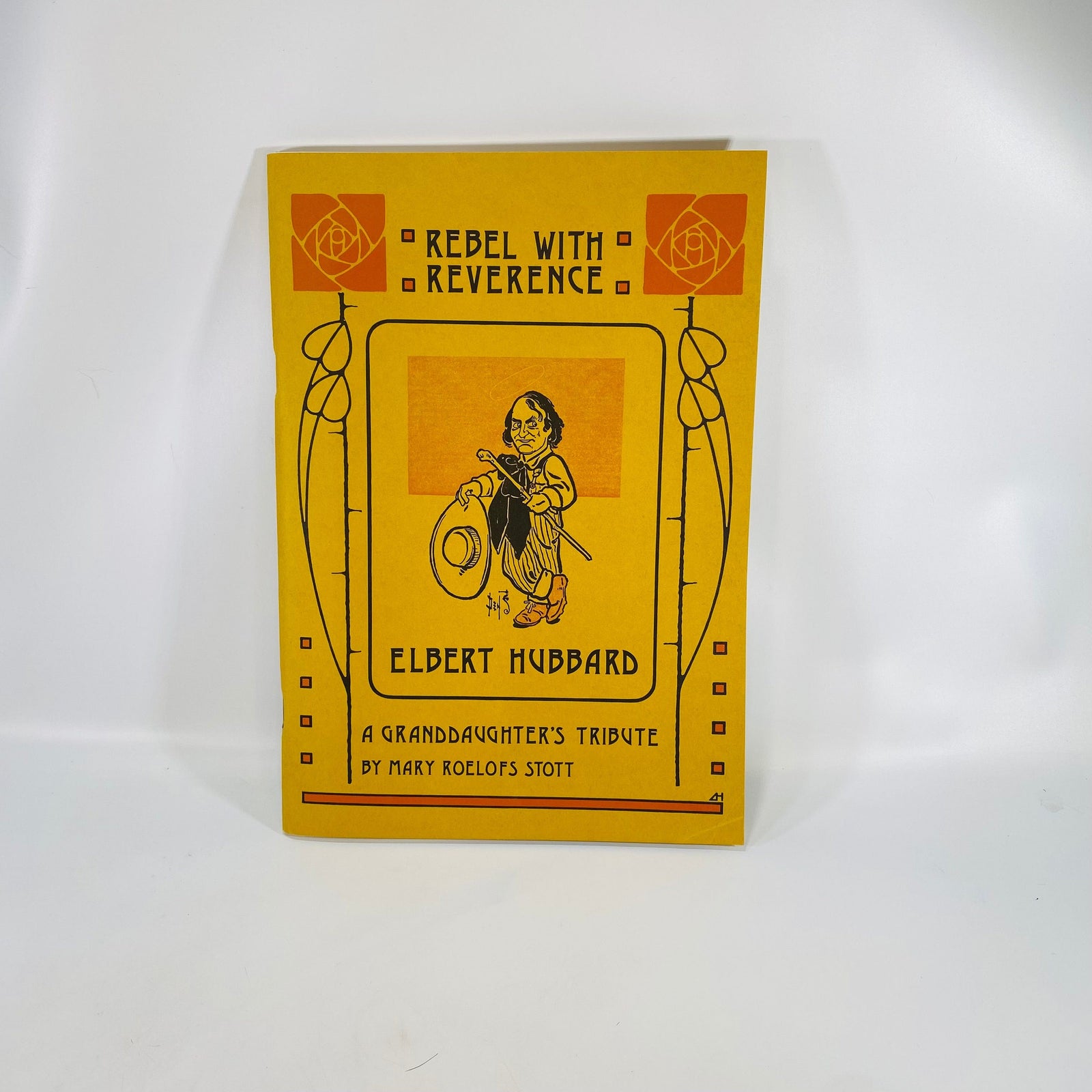 Rebel with Reverence Elbert Hubbard A Granddaughters Tribute by Mary Roelofs Stott 1984 Century House Americana Publishing